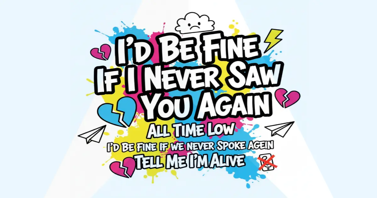 Makna Lagu All Time Low I'd Be Fine If I Never Saw You Again - Lirik & Terjemahan