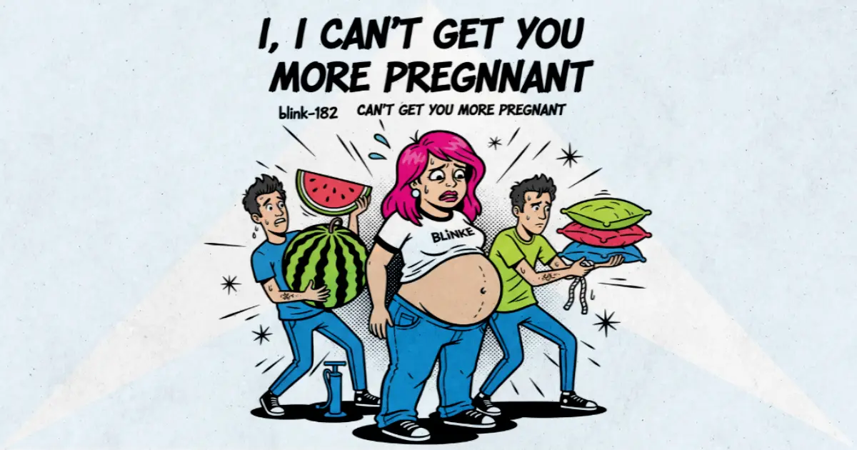 Makna Lagu Can't Get You More Pregnant - Blink182
