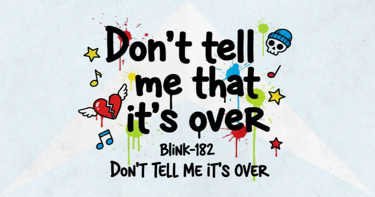 Makna Lagu Don't Tell Me It's Over - Blink182