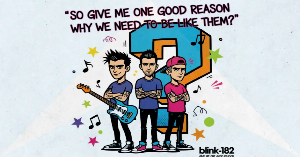 Makna Lagu Give Me One Good Reason - Blink182