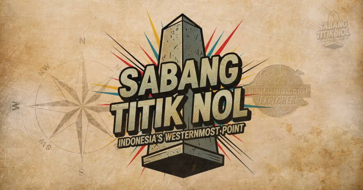 Sabang Kota Seribu Benteng identik dengan Titik Nol Kilometer dan Pulau Rubiah